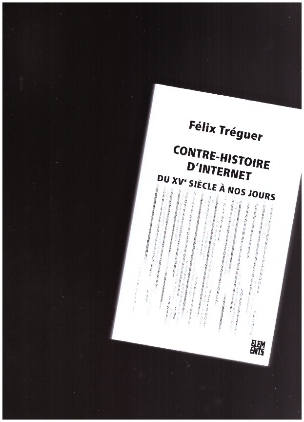 TRÉGUER, Félix - Contre-histoire d'internet